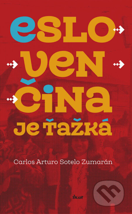 E-kniha: Eslovenčina je ťažká (Carlos Arturo Sotelo Zumarán). Ikar, 2018 E-kniha: Eslovenčina je ťažká (Carlos Arturo Sotelo Zumarán). Ikar, 2018