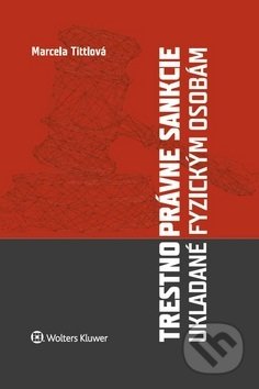 Kniha: Trestnoprávne sankcie ukladané fyzickým osobám (Marcela Tittlová). Wolters Kluwer, 2018 Kniha: Trestnoprávne sankcie ukladané fyzickým osobám (Marcela Tittlová). Wolters Kluwer, 2018