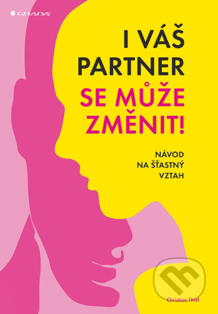 E-kniha: I váš partner se může změnit! (Christian Thiel). Grada, 2018 E-kniha: I váš partner se může změnit! (Christian Thiel). Grada, 2018