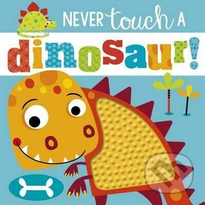 Kniha: Never Touch a Dinosaur! (Rosie Greening). Scholastic, 2017 Kniha: Never Touch a Dinosaur! (Rosie Greening). Scholastic, 2017