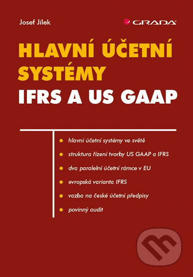 Kniha: Hlavní účetní systémy IFRS a US GAAP (Josef Jílek). Grada, 2018 Kniha: Hlavní účetní systémy IFRS a US GAAP (Josef Jílek). Grada, 2018