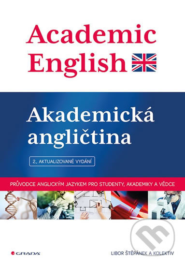 Kniha: Academic English - Akademická angličtina (Libor Štěpánek a kolektív). Grada, 2018 Kniha: Academic English - Akademická angličtina (Libor Štěpánek a kolektív). Grada, 2018