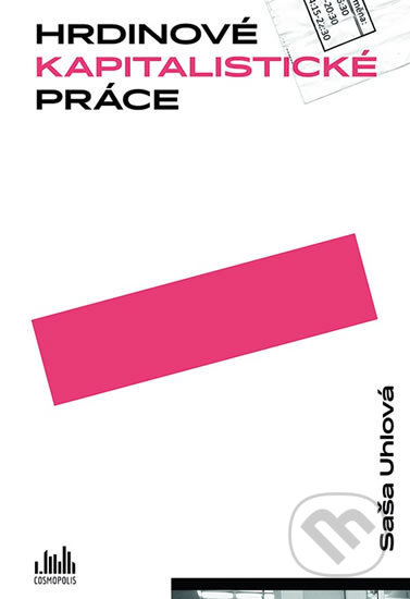 Kniha: Hrdinové kapitalistické práce (Saša Uhlová). Grada, 2018 Kniha: Hrdinové kapitalistické práce (Saša Uhlová). Grada, 2018