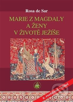Kniha: Marie z Magdaly a ženy v životě Ježíše (Rosa de Sar). SAR, 2015 Kniha: Marie z Magdaly a ženy v životě Ježíše (Rosa de Sar). SAR, 2015