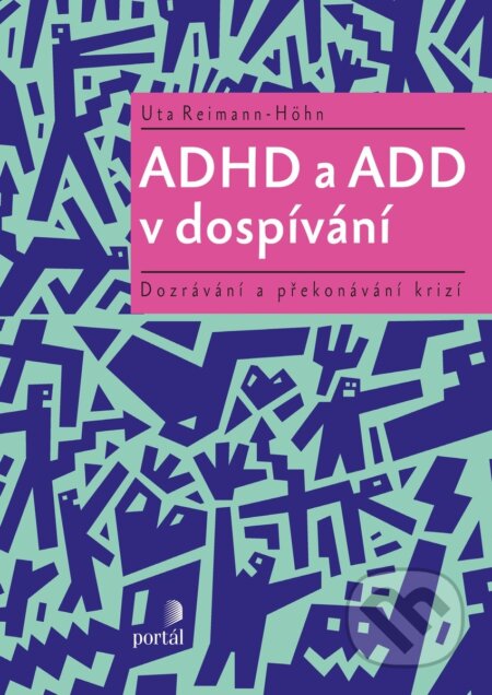 Kniha: ADHD a ADD v dospívání (Uta Reimann-Höhn). Portál, 2018 Kniha: ADHD a ADD v dospívání (Uta Reimann-Höhn). Portál, 2018
