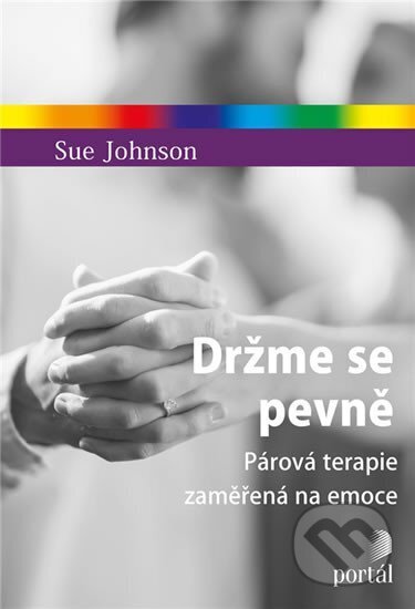 Kniha: Držme se pevně (Sue Johnson). Portál, 2018 Kniha: Držme se pevně (Sue Johnson). Portál, 2018