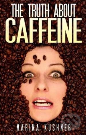 The Truth about Caffeine - Marina Kushner, , 2015