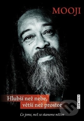 Kniha: Hlubší než nebe, větší než prostor (Mooji). Fontána, 2018 Kniha: Hlubší než nebe, větší než prostor (Mooji). Fontána, 2018