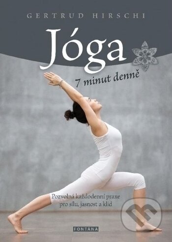 Kniha: Jóga 7 minut denně (Gertrud Hirschi). Fontána, 2018 Kniha: Jóga 7 minut denně (Gertrud Hirschi). Fontána, 2018
