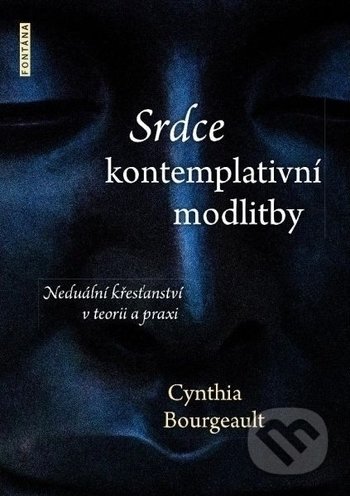 Kniha: Srdce kontemplativní modlitby (Cynthia Bourgeault). Fontána, 2018 Kniha: Srdce kontemplativní modlitby (Cynthia Bourgeault). Fontána, 2018
