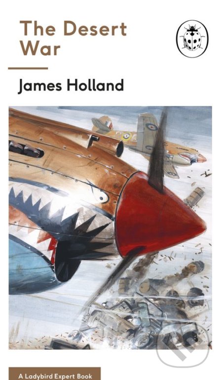 The Desert War - James Holland, Ladybird Books, 2018