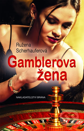 Kniha: Gamblerova žena (Růžena Scherhauferová). Brána, 2018 Kniha: Gamblerova žena (Růžena Scherhauferová). Brána, 2018