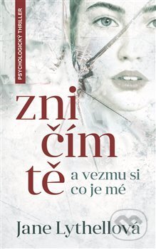 Kniha: Zničím tě a vezmu si, co je mé (Jane Lythell). Metafora, 2018 Kniha: Zničím tě a vezmu si, co je mé (Jane Lythell). Metafora, 2018