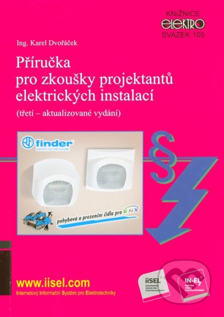 Kniha: Příručka pro zkoušky projektantů elektrických instalací (Karel Dvořáček). IN-EL, spol. s r.o., 2018 Kniha: Příručka pro zkoušky projektantů elektrických instalací (Karel Dvořáček). IN-EL, spol. s r.o., 2018