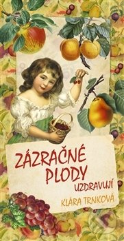 Kniha: Zázračné plody uzdravují (Klára Trnková). Studio Trnka, 2012 Kniha: Zázračné plody uzdravují (Klára Trnková). Studio Trnka, 2012