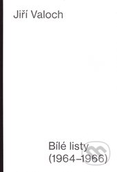 Kniha: Bílé listy (1964 - 1966) (Jiří Valoch). tranzit.cz, 2015 Kniha: Bílé listy (1964 - 1966) (Jiří Valoch). tranzit.cz, 2015