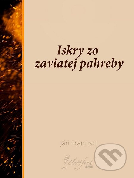 E-kniha: Iskry zo zaviatej pahreby (Ján Francisci). Petit Press E-kniha: Iskry zo zaviatej pahreby (Ján Francisci). Petit Press