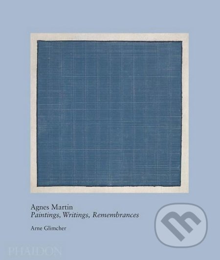 Kniha: Agnes Martin (Arne Glimcher). Phaidon, 2012 Kniha: Agnes Martin (Arne Glimcher). Phaidon, 2012