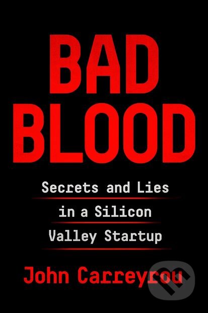 Kniha: Bad Blood (John Carreyrou). Albert Knopf, 2018 Kniha: Bad Blood (John Carreyrou). Albert Knopf, 2018