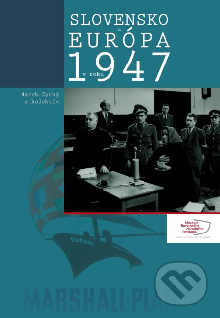Kniha: Slovensko a Európa v roku 1947 (Marek Syrný a kolektiv). Múzeum SNP, 2018 Kniha: Slovensko a Európa v roku 1947 (Marek Syrný a kolektiv). Múzeum SNP, 2018