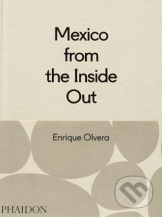 Kniha: Mexico from the Inside Out (Enrique Olvera). Phaidon, 2015 Kniha: Mexico from the Inside Out (Enrique Olvera). Phaidon, 2015