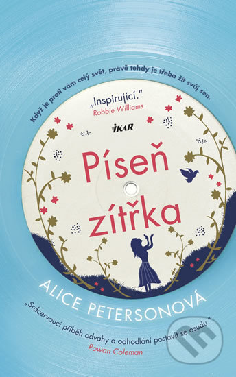 Kniha: Píseň zítřka (Alice Peterson). Ikar CZ, 2018 Kniha: Píseň zítřka (Alice Peterson). Ikar CZ, 2018