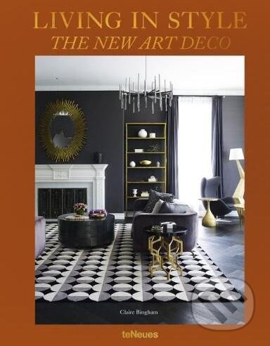 Kniha: Living in Style The New Art Deco (Claire Bingham). Te Neues, 2018 Kniha: Living in Style The New Art Deco (Claire Bingham). Te Neues, 2018