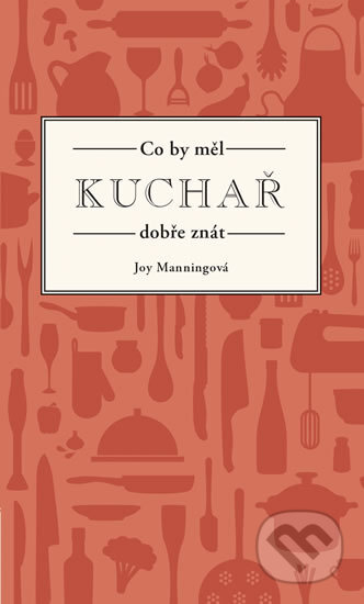 Kniha: Co by měl kuchař dobře znát (Joy Manning). Esence, 2018 Kniha: Co by měl kuchař dobře znát (Joy Manning). Esence, 2018