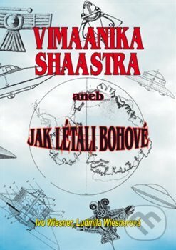 Kniha: Vimaanika Shaastra aneb Jak létali bohové (Ivo Wiesner a Ludmila Wiesnerová). AOS Publishing, 2018 Kniha: Vimaanika Shaastra aneb Jak létali bohové (Ivo Wiesner a Ludmila Wiesnerová). AOS Publishing, 2018