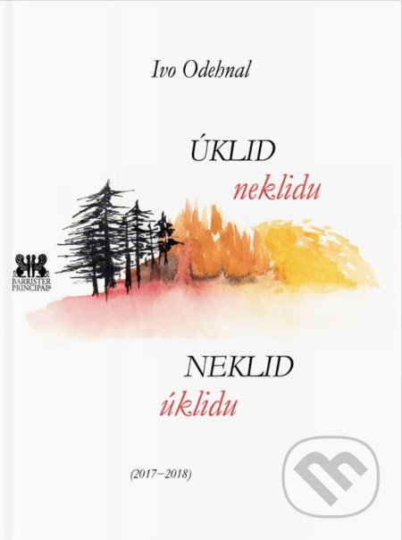Kniha: Neklid úklidu - úklid neklidu (Ivo Odehnal). Barrister & Principal, 2018 Kniha: Neklid úklidu - úklid neklidu (Ivo Odehnal). Barrister & Principal, 2018