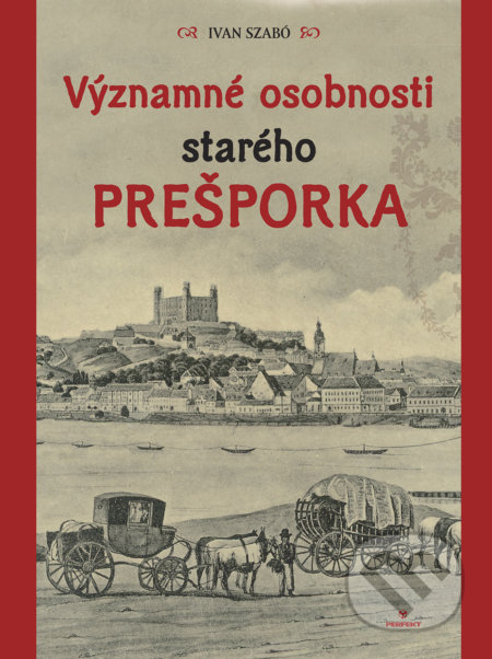 Kniha: Významné osobnosti starého Prešporka (Ivan Szabó). Perfekt, 2018 Kniha: Významné osobnosti starého Prešporka (Ivan Szabó). Perfekt, 2018