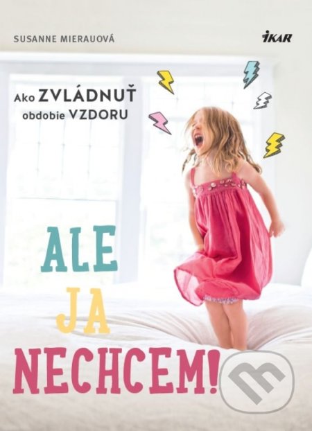 Kniha: Ale ja nechcem! (Susanne Mierau). Ikar, 2018 Kniha: Ale ja nechcem! (Susanne Mierau). Ikar, 2018