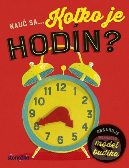 Kniha: Nauč sa... Koľko je hodín? (Stonožka). Stonožka, 2018 Kniha: Nauč sa... Koľko je hodín? (Stonožka). Stonožka, 2018