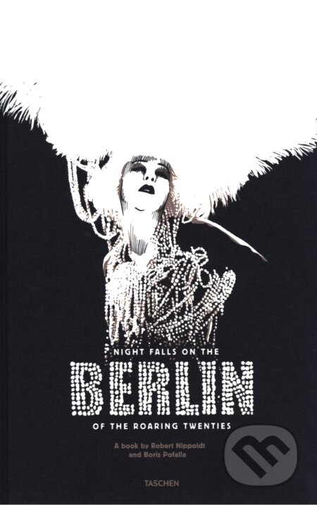 Kniha: Night Falls on the Berlin of the Roaring Twenties (Boris Pofalla). Taschen, 2018 Kniha: Night Falls on the Berlin of the Roaring Twenties (Boris Pofalla). Taschen, 2018