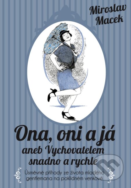Kniha: Ona, oni a já aneb Vychovatelem snadno a rychle (Miroslav Macek). XYZ, 2018 Kniha: Ona, oni a já aneb Vychovatelem snadno a rychle (Miroslav Macek). XYZ, 2018