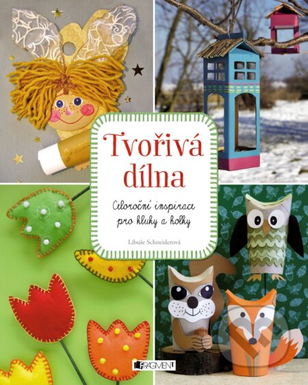 Kniha: Tvořivá dílna (Libuše Schneiderová). Nakladatelství Fragment, 2018 Kniha: Tvořivá dílna (Libuše Schneiderová). Nakladatelství Fragment, 2018