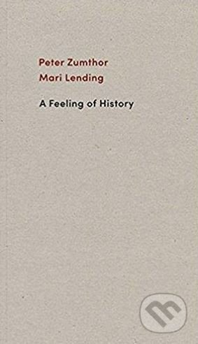 Kniha: A Feeling of History (Mari Lending a Peter Zumthor). Scheidegger and Spiess, 2018 Kniha: A Feeling of History (Mari Lending a Peter Zumthor). Scheidegger and Spiess, 2018