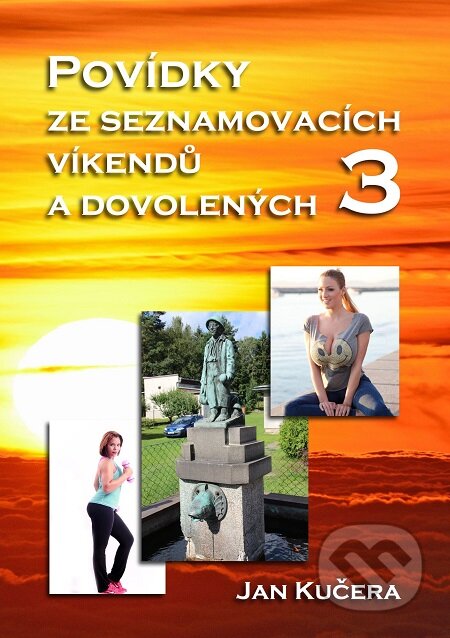 E-kniha: Povídky ze seznamovacích víkendů a dovolených 3 (Jan Kučera). E-knihy jedou E-kniha: Povídky ze seznamovacích víkendů a dovolených 3 (Jan Kučera). E-knihy jedou