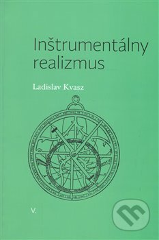 Kniha: Inštrumentálny realizmus (Ladislav Kvasz). Pavel Mervart, 2015 Kniha: Inštrumentálny realizmus (Ladislav Kvasz). Pavel Mervart, 2015