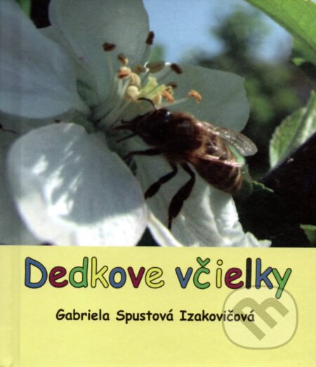 Kniha: Dedkove včielky (Gabriela Spustová Izakovičová). RUAH, 2018 Kniha: Dedkove včielky (Gabriela Spustová Izakovičová). RUAH, 2018