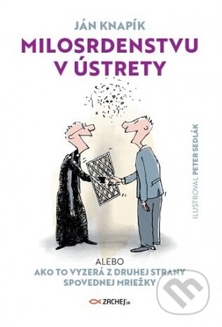 Kniha: Milosrdenstvu v ústrety (Ján Knapík). Zachej, 2018 Kniha: Milosrdenstvu v ústrety (Ján Knapík). Zachej, 2018