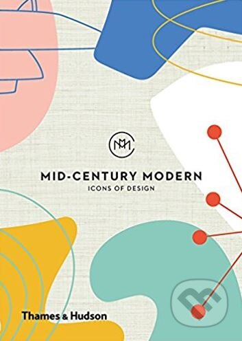 Kniha: Mid-Century Modern (Frances Ambler). Thames & Hudson, 2018 Kniha: Mid-Century Modern (Frances Ambler). Thames & Hudson, 2018