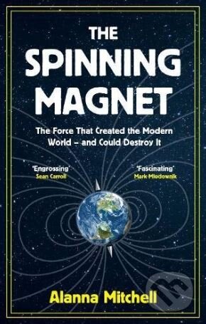 Kniha: The Spinning Magnet (Alanna Mitchell). Oneworld, 2018 Kniha: The Spinning Magnet (Alanna Mitchell). Oneworld, 2018