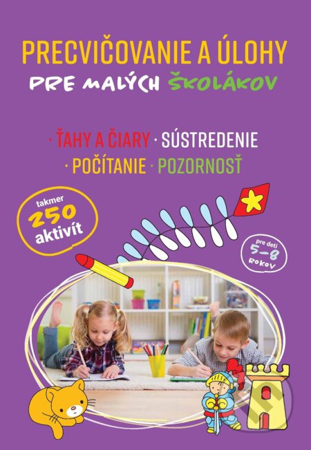 Kniha: Precvičovanie a úlohy pre malých školákov (SUN). SUN, 2018 Kniha: Precvičovanie a úlohy pre malých školákov (SUN). SUN, 2018
