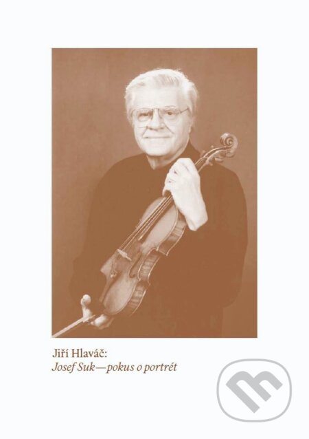 Kniha: Josef Suk pokus o portrét (Jiří Hlaváč). Akademie múzických umění, 2018 Kniha: Josef Suk pokus o portrét (Jiří Hlaváč). Akademie múzických umění, 2018