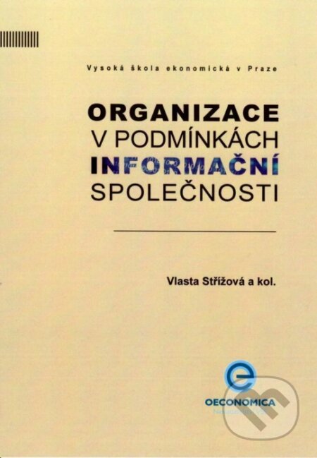 Kniha: Organizace v podmínkách informační společnosti (Vlasta Střížová). Oeconomica, 2014 Kniha: Organizace v podmínkách informační společnosti (Vlasta Střížová). Oeconomica, 2014