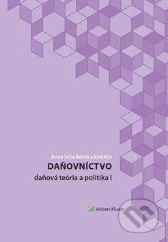Kniha: Daňovníctvo (Anna Schultzová a kolektiv). Wolters Kluwer, 2018 Kniha: Daňovníctvo (Anna Schultzová a kolektiv). Wolters Kluwer, 2018