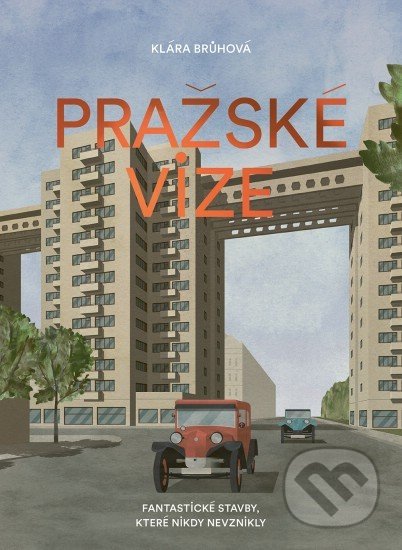 Kniha: Pražské vize (Klára Brůhová). Paseka, 2018 Kniha: Pražské vize (Klára Brůhová). Paseka, 2018
