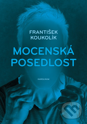 Kniha: Mocenská posedlost (František Koukolík). Univerzita Karlova v Praze, 2018 Kniha: Mocenská posedlost (František Koukolík). Univerzita Karlova v Praze, 2018