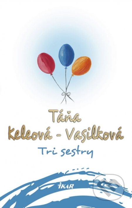 Tri sestry - Táňa Keleová-Vasilková, Ikar, 2018